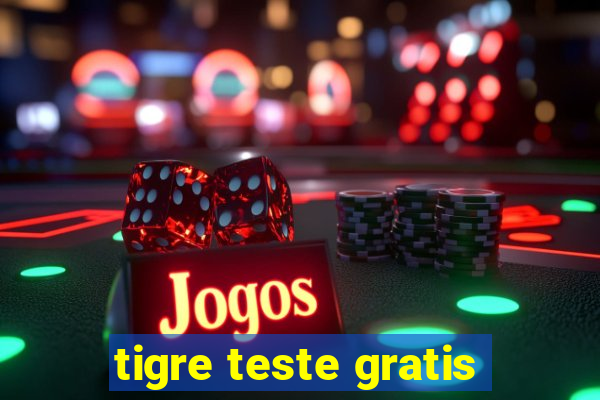 tigre teste gratis